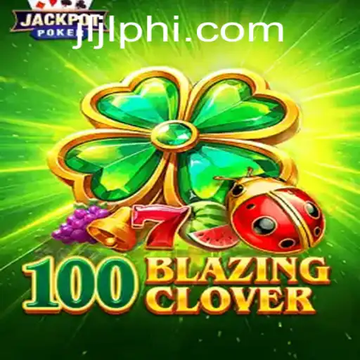 Unveiling the Excitement Behind 100BlazingClover: A Fresh Look into New Gaming Culture